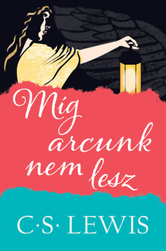 C. S. Lewis - Mg arcunk nem lesz - Egy rk mtosz