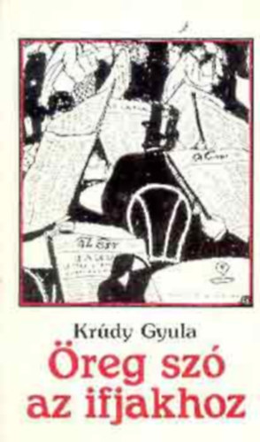 Kr�dy Gyula - �reg sz� az ifjakhoz I.