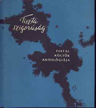 Tiszta szigor�s�g / Fiatal k�lt�k antol�gi�ja