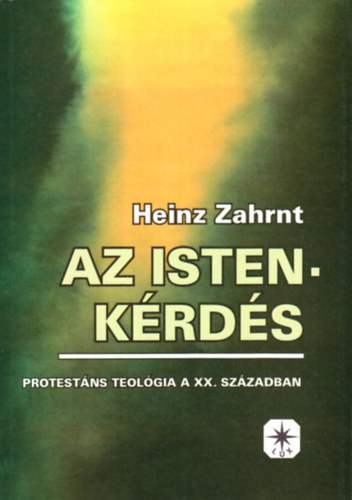 Heinz Zahrnt - Az Isten-krds - Protestns teolgia a XX. szzadban