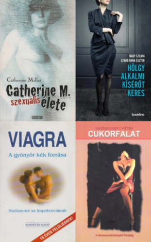 Nagy Szilvia Catherine Millet - Obersovszky P�ter, Pusztay S�ndor Szab� Anna Eszter - 4 db erotikus reg�ny: H�lgy alkalmi k�s�r�t keres + Catherine M. szexu�lis �lete + Cukorfalat + Viagra - A gy�ny�r k�k forr�sa - Had�zenet az impotenci�nak