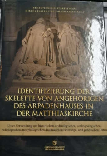 Ksler Mikls  Szentirmay Zoltn - Identifizierung der Skelette von Angehrigen des Arpadenhauses in der Matthiaskirche