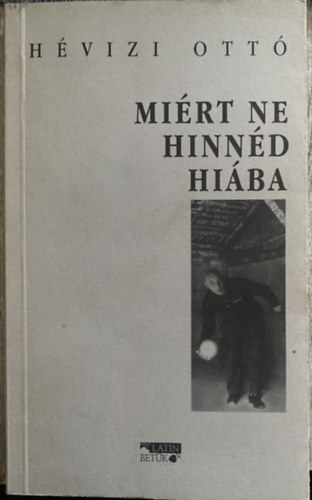 Hévizi Ottó - Miért ne hinnéd hiába? - ESSZÉK