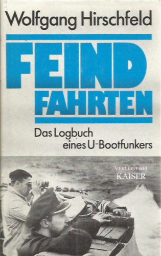 Wolfgang Hirschfeld - Feindfahrten: Das Logbuch eines U- Bootfunkers