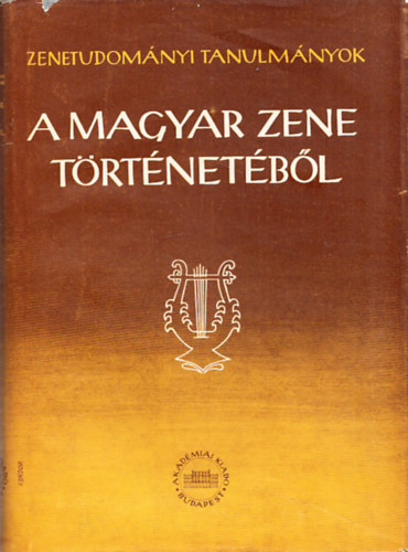 Szabolcsi Bence; Bartha Dnes  (szerk.) - A magyar zene trtnetbl (Zenetudomnyi tanulmnyok IV.)