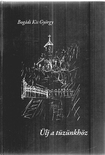 Bog�di Kis Gy�rgy - �lj a t�z�nkh�z