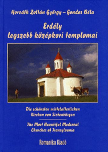 Horvth Zoltn Gyrgy; Gondos Bla - Erdly legszebb kzpkori templomai