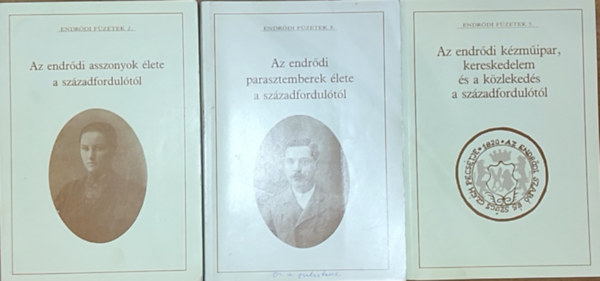 Hornok Lajosn Nmeth Eszter - 3db pldny az Endrdi fzetekbl - Az endrdi asszonyok lete a szzadfordultl, Az endrdi parasztemberek lete a szzadfordultl, Az endrdi kzmipar, kereskedelem s a kzlekeds a szzadfordultl