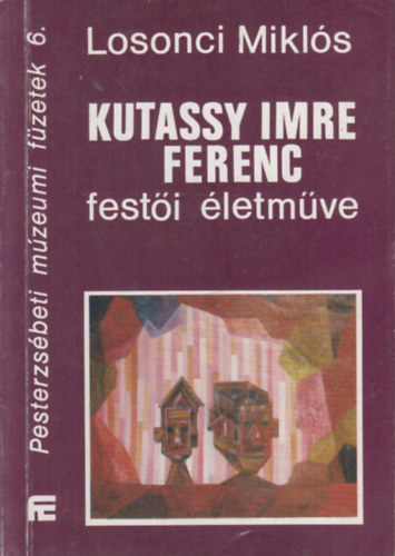 Losonci Mikls - Kutassy Imre Ferenc festi letmve (dediklt)- Pesterzsbeti mzeumi fzetek 6.