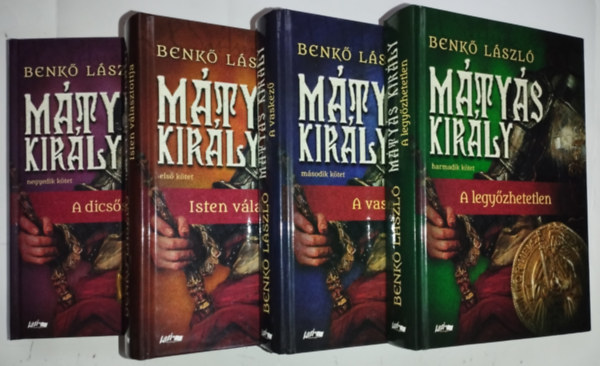 Benkő László - Mátyás király I-IV.: Isten választottja + A vaskezű + A legyőzhetetlen + A dicsőséges