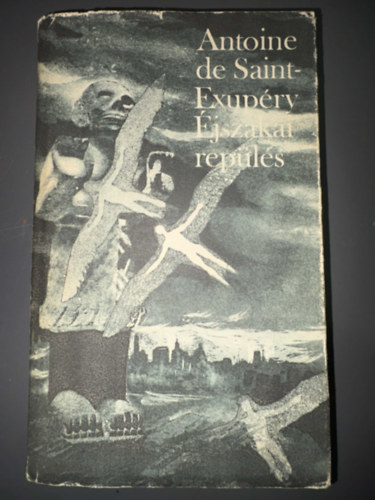 Ford.: R�nay Gy�rgy; P�r Judit Antoine de Saint-Exup�ry - �jszakai rep�l�s - N�gy reg�ny:  A d�li fut�rg�p - �jszakai rep�l�s - Az ember f�ldje - A hadirep�l�