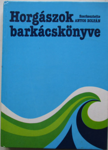 Antos Zoltn - Horgszok barkcsknyve
