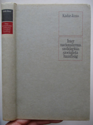 Kdr Jnos - Internacionalizmus, szolidarits, szocialista hazafisg