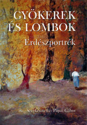 P�pai G�bor  (szerk.) - Gy�kerek �s lombok - Erd�szportr�k 8.