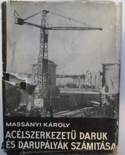 Mass�nyi K�roly - Ac�lszerkezet� daruk �s darup�ly�k sz�m�t�sa