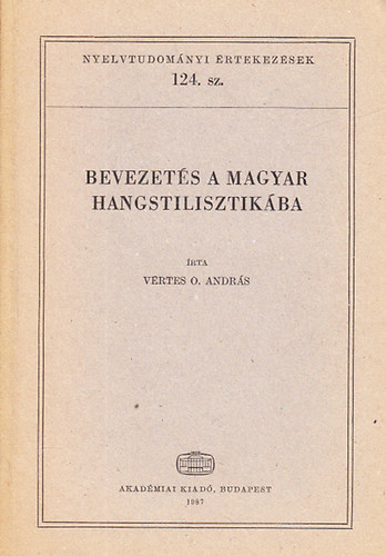 Vrtes O. Andrs - Bevezets a magyar hangstilisztikba (Nyelvtudomnyi rtekezsek 124.)