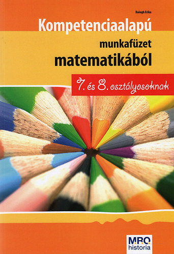 Balogh Erika - Kompetencia alap munkafzet matematikbl 7. s 8. osztlyosoknak