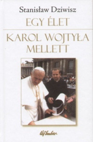 Stanislaw Dziwisz - Egy �let Karol Wojtyla mellett