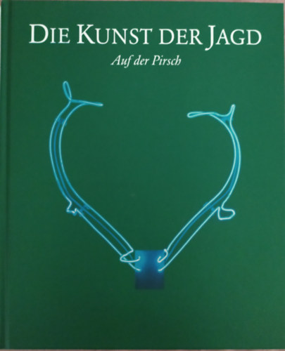 Die Kunst der Jagd (C. Aigner, F. Groi�, K. Labuda, B. Paul, M. Pfaffenbichler, U. Scholda, H. Wenzel)