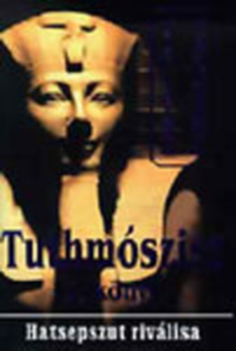 Violaine Vanoyeke - Tuthmszisz 1. knyv - Hatesepszut rivlisa