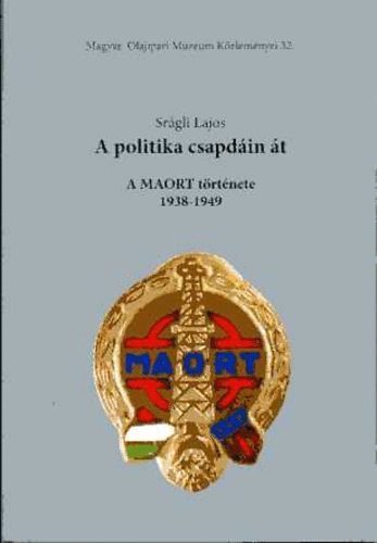 Srágli Lajos - A politika csapdáin át-A MAORT története 1938-1949