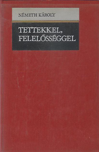 N�meth K�roly - Tettekkel, felel�s�ggel