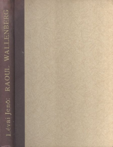 Lvai Jen - Raoul Wallenberg regnyes lete, hsi kzdelmei, rejtlyes...