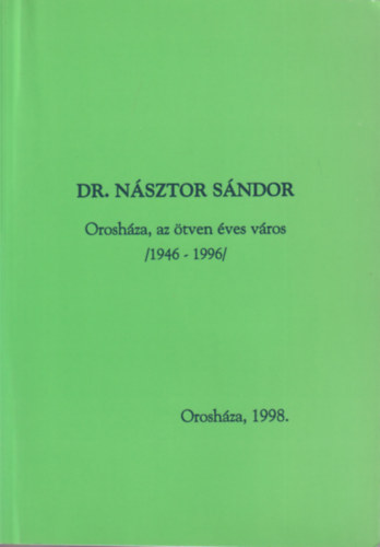 Dr. Nsztor Sndor - Oroshza, az tven ves vros 1946-1996