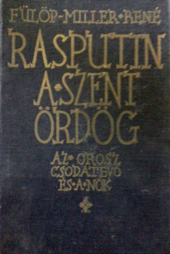 Flp-Miller Ren - Rasputin a szent rdg-Az orosz csodatev s a nk