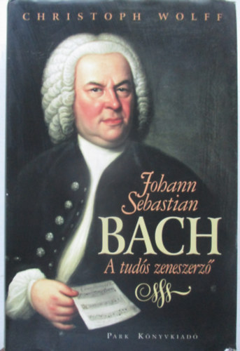 Christoph Wolff - Johann Sebastian Bach - A tuds zeneszerz