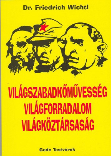 dr. Friedrich Wichtl - Világszabadkőművesség Világforradalom Világköztársaság