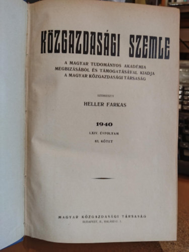 Heller Farkas - Kzgazdasgi szemle 1940 LXIV. vfolyam 83. ktet (A Magyar Tudomnyos Akadmia megbizsbl s tmogatsval kiadja a magyar kzgazdasgi trsasg)