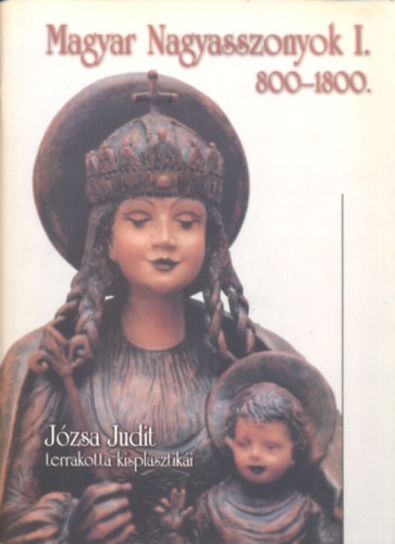 Magyar Nagyasszonyok I-II. (Jzsa Judit terrakotta kisplasztiki)