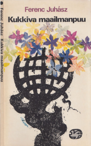 Hannu Launonen Ferenc Juhász - Kukkiva maailmanpuu - DEDIKÁLT! Hannu Launonen által