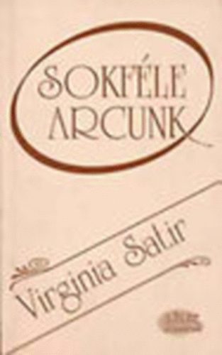 Virginia Satir - Sokf�le arcunk - Az els� l�p�s, hogy szeressenek