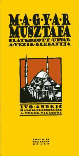 Ivo Andric - Magyar Musztafa - Eltkozott udvar - A vezr elefntja
