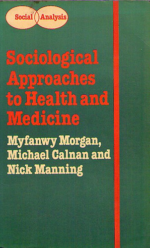 Myfanwy Morgan; Michael Calnan; Nick Manning - Sociological Approaches to Health and Medicine