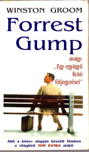 Winstom Groom - Forrest Gump avagy: "Egy egygy fick fljegyzsei" (6 Oscar-djas film knyve!)