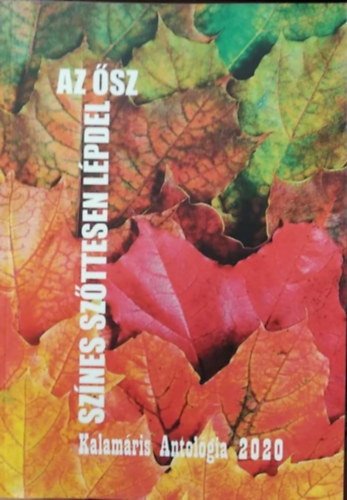M�rkus L�szl�  (szerk.) - Sz�nes sz�ttesen l�pdel az �sz - Kalam�ris antol�gia 2020