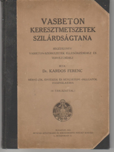 Dr. Kardos Ferenc - Vasbeton keresztmetszetek szil�rds�gtana. Seg�dk�nyv vasbeton-szerkezetek ellen�rz�s�hez �s tervez�s�hez. (14 t�bl�zattal)