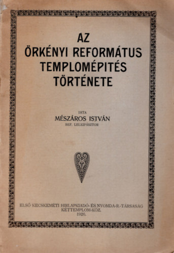 Mészáros István - Az Örkényi Református templomépítés története ( zöldes-sárgás borítóval )