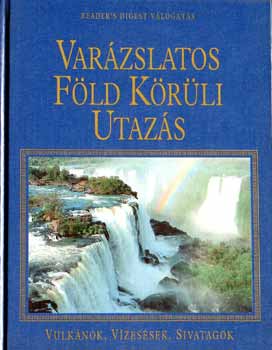 Reader's Digest - Var�zslatos F�ld k�r�li utaz�s - Vulk�nok, v�zes�sek, sivatagok