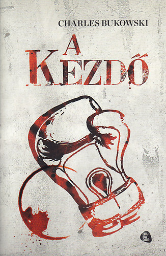 Charles Bukowski - A kezdő