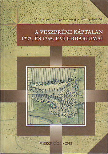 Klmn-Mihalik-Zarnczki  (szerk) - A Veszprmi Kptalan 1727. s 1755. vi urbriumai