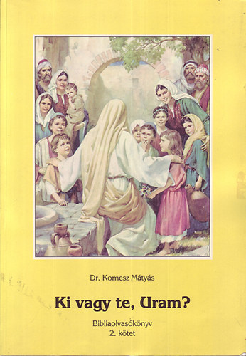 Dr. Komesz Mtys - Ki vagy te, Uram?