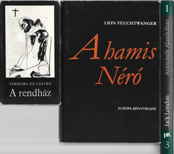 3 db könyv, Ferreira De Castro: A rendház, Lion Feuchtwanger: A hamis Néró, Jack London: Aranyásók Alaszkában