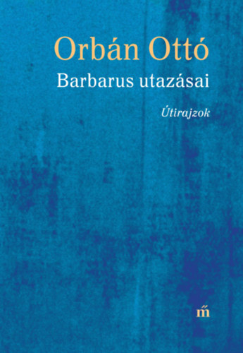 Orbán Ottó - Barbarus utazásai