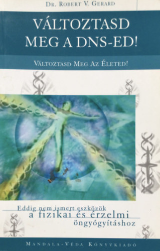 Dr. Robert V. Gerard - Vltoztasd meg a DNS-ed! Vltoztasd meg az leted!