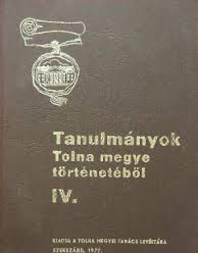 Csizmadia Andor-Fogarassy Miks - Tanulmányok Tolna megye történetéből IV.