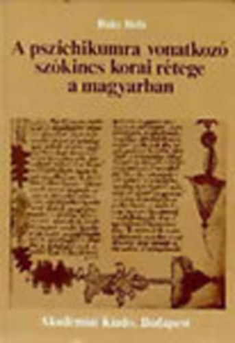 B�ky B�la - A pszichikumra vonatkoz� sz�kincs korai r�tege a magyarban (dedik�lt)